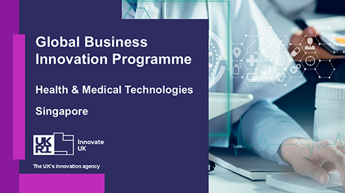 Innovate UK Global Business Innovation Programme: Health & Medical Technologies, Singapore 2025 (Open for applications)